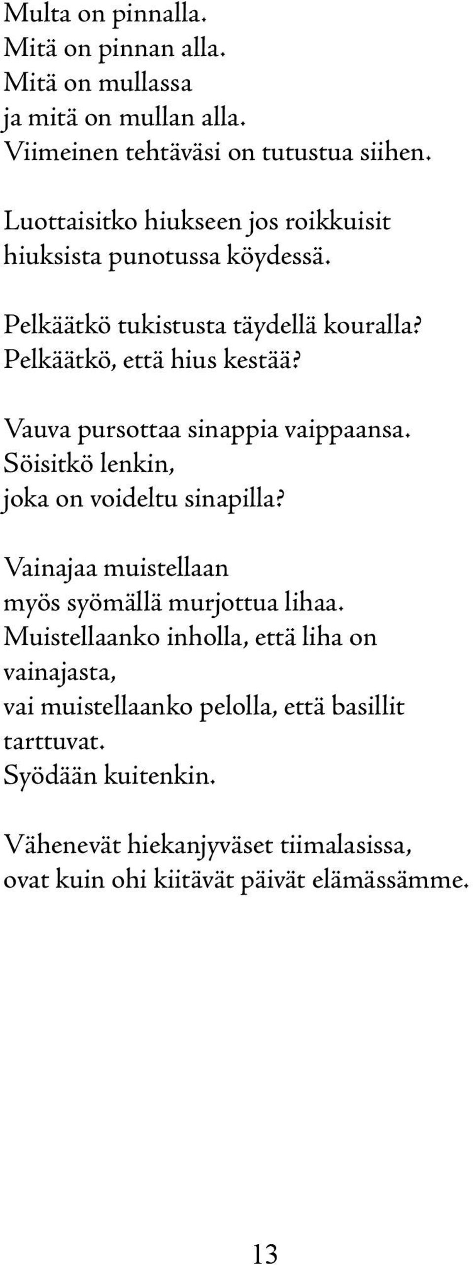 Vauva pursottaa sinappia vaippaansa. Söisitkö lenkin, joka on voideltu sinapilla? Vainajaa muistellaan myös syömällä murjottua lihaa.