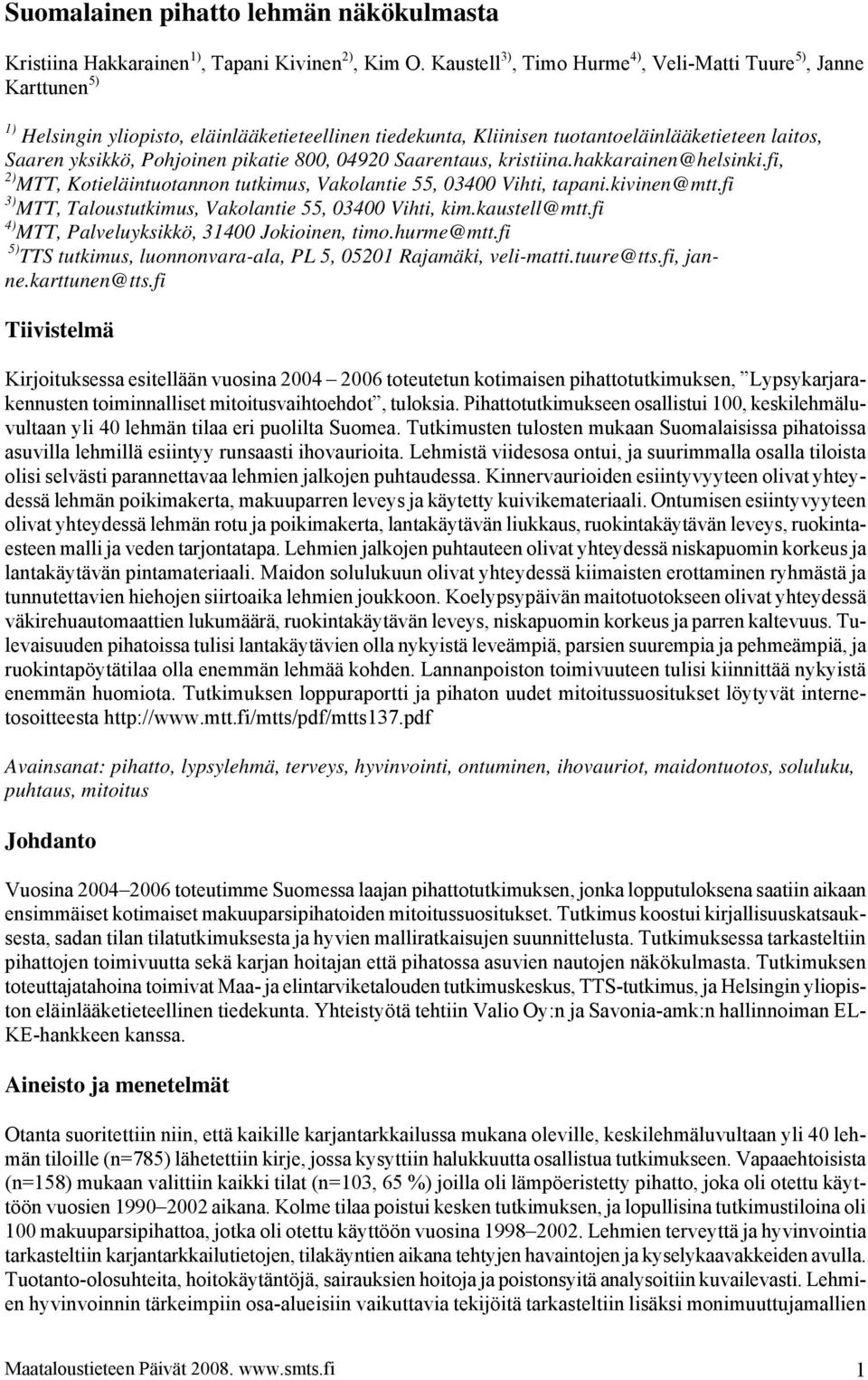 pikatie 800, 04920 Saarentaus, kristiina.hakkarainen@helsinki.fi, 2) MTT, Kotieläintuotannon tutkimus, Vakolantie 55, 03400 Vihti, tapani.kivinen@mtt.