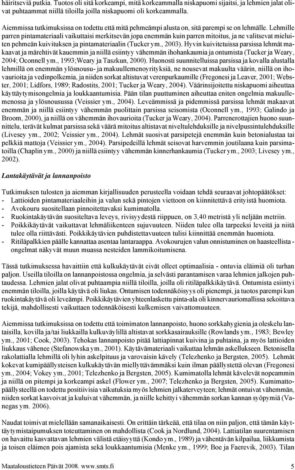 Lehmille parren pintamateriaali vaikuttaisi merkitsevän jopa enemmän kuin parren mitoitus, ja ne valitsevat mieluiten pehmeän kuivituksen ja pintamateriaalin (Tucker ym., 2003).