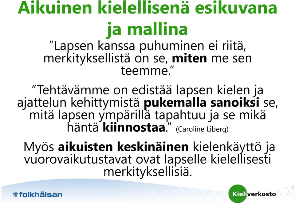 Tehtävämme on edistää lapsen kielen ja ajattelun kehittymistä pukemalla sanoiksi se, mitä lapsen