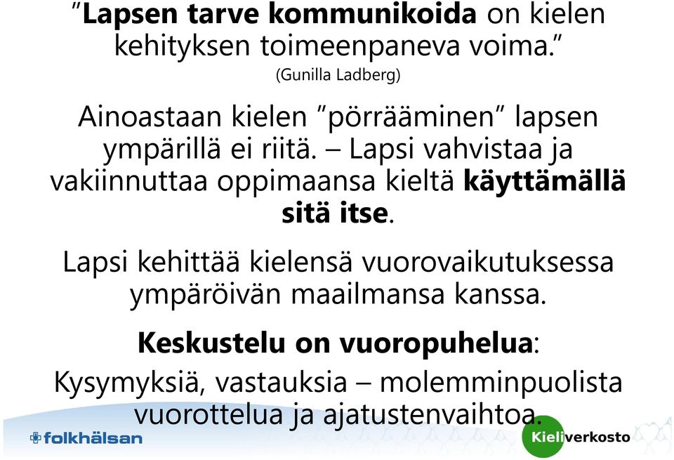 Lapsi vahvistaa ja vakiinnuttaa oppimaansa kieltä käyttämällä sitä itse.