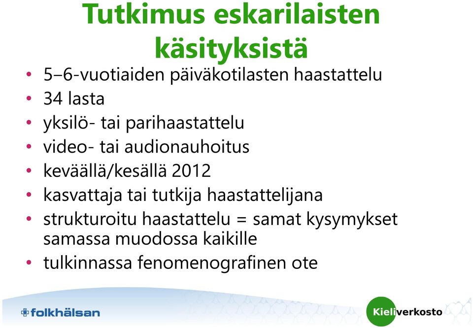 keväällä/kesällä 2012 kasvattaja tai tutkija haastattelijana strukturoitu