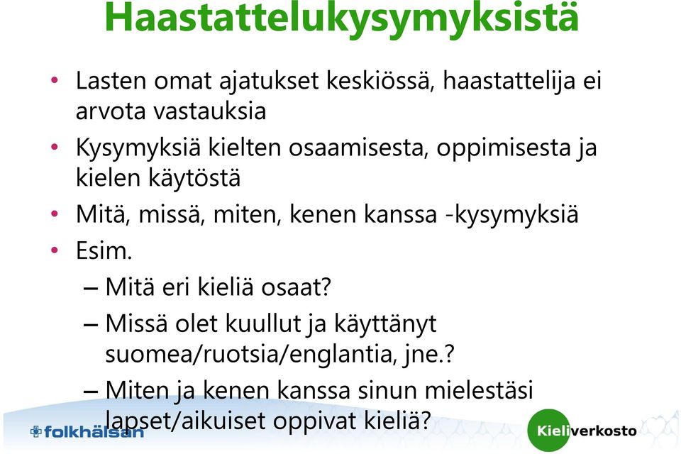 miten, kenen kanssa -kysymyksiä Esim. Mitä eri kieliä osaat?