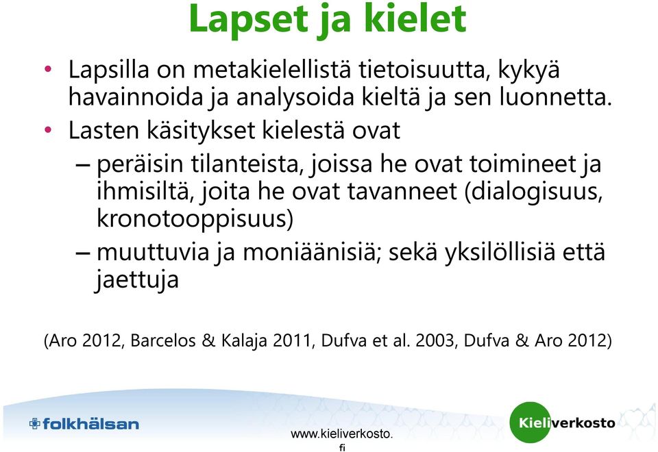 Lasten käsitykset kielestä ovat peräisin tilanteista, joissa he ovat toimineet ja ihmisiltä, joita he