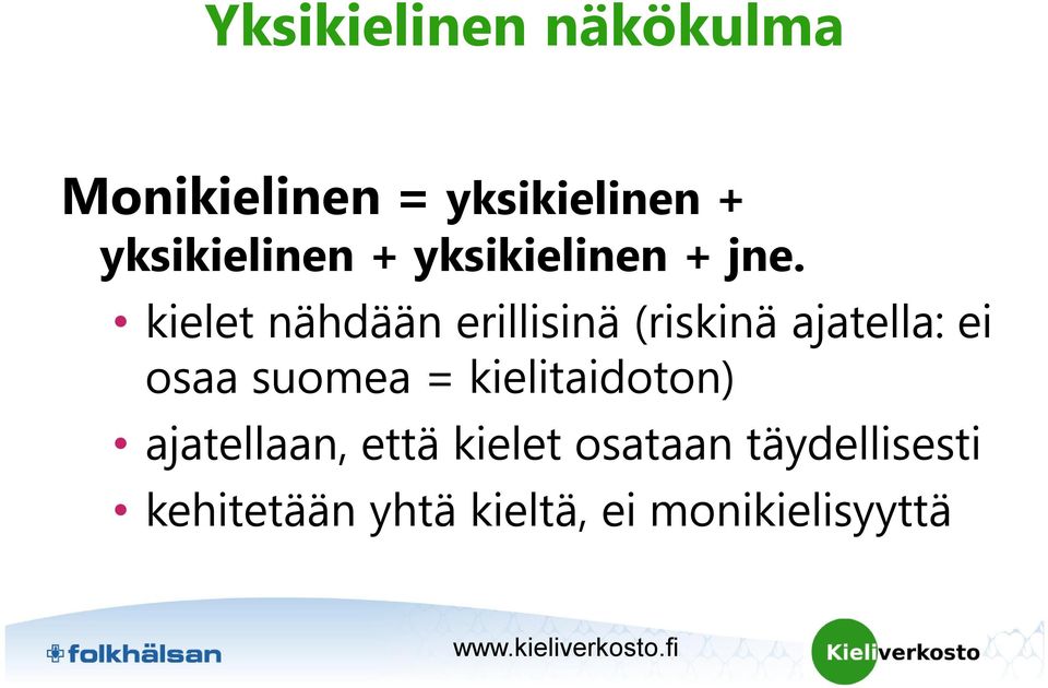 kielet nähdään erillisinä (riskinä ajatella: ei osaa suomea =