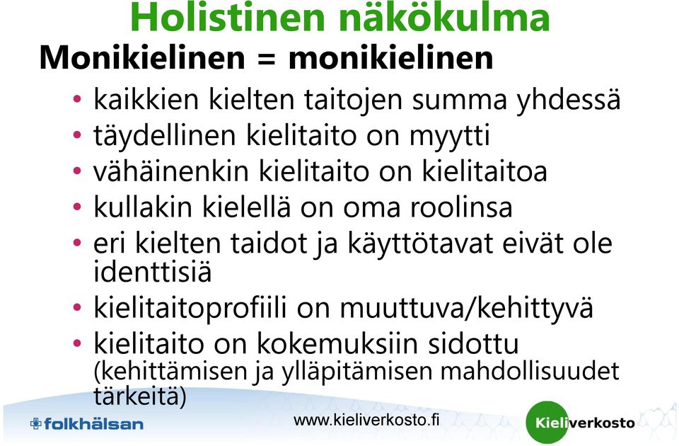 roolinsa eri kielten taidot ja käyttötavat eivät ole identtisiä kielitaitoprofiili on