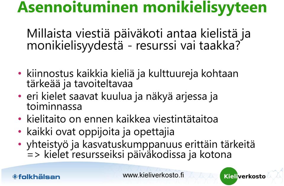 kiinnostus kaikkia kieliä ja kulttuureja kohtaan tärkeää ja tavoiteltavaa eri kielet saavat kuulua ja näkyä