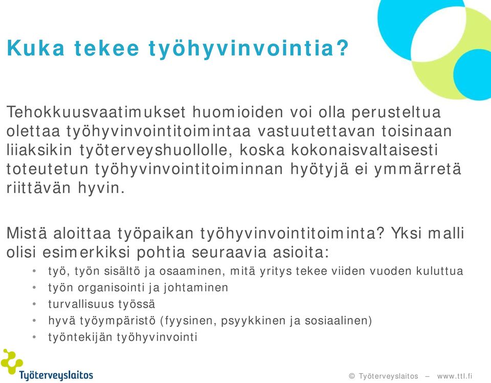 koska kokonaisvaltaisesti toteutetun työhyvinvointitoiminnan hyötyjä ei ymmärretä riittävän hyvin.