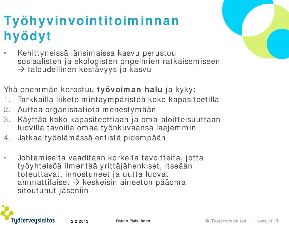 Käyttää koko kapasiteettiaan ja oma-aloitteisuuttaan luovilla tavoilla omaa työnkuvaansa laajemmin 4.