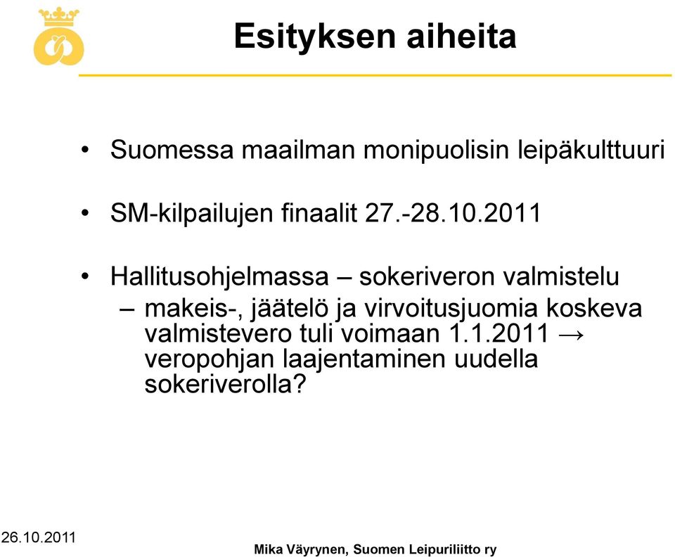 2011 Hallitusohjelmassa sokeriveron valmistelu makeis-, jäätelö ja