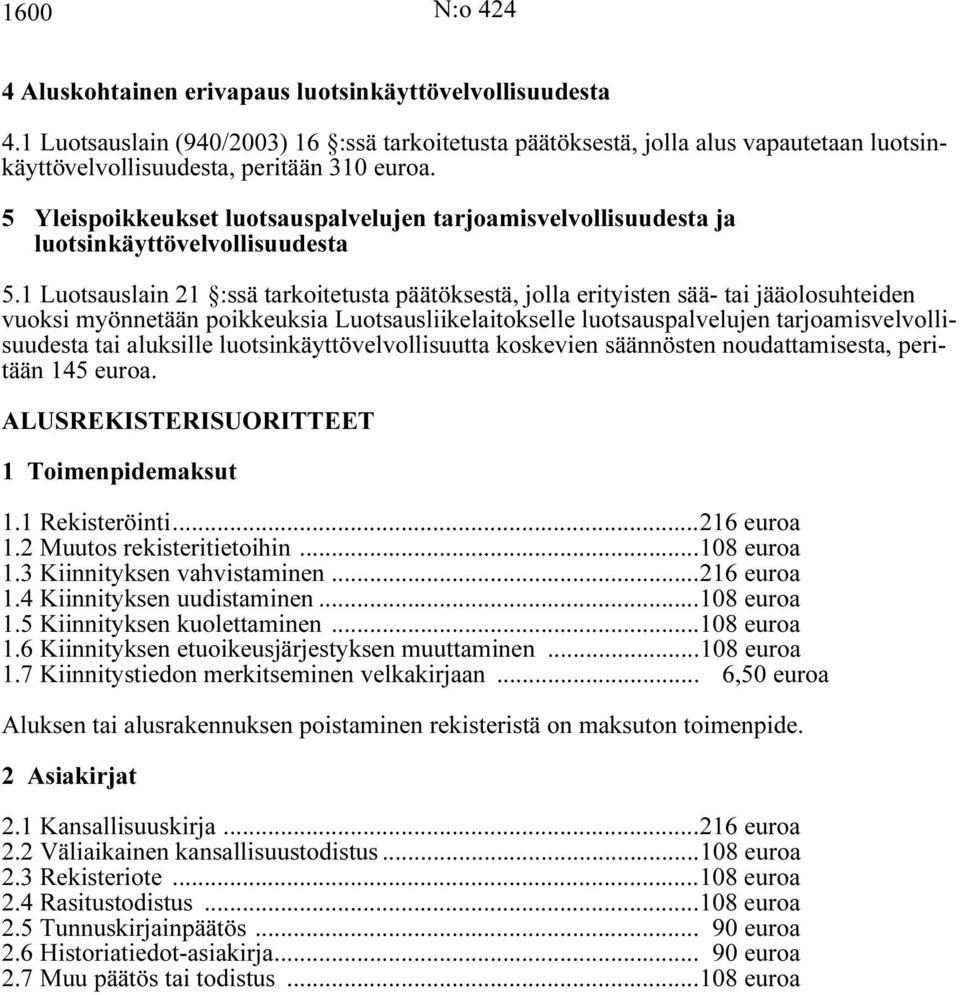 5 Yleispoikkeukset luotsauspalvelujen tarjoamisvelvollisuudesta ja luotsinkäyttövelvollisuudesta 5.