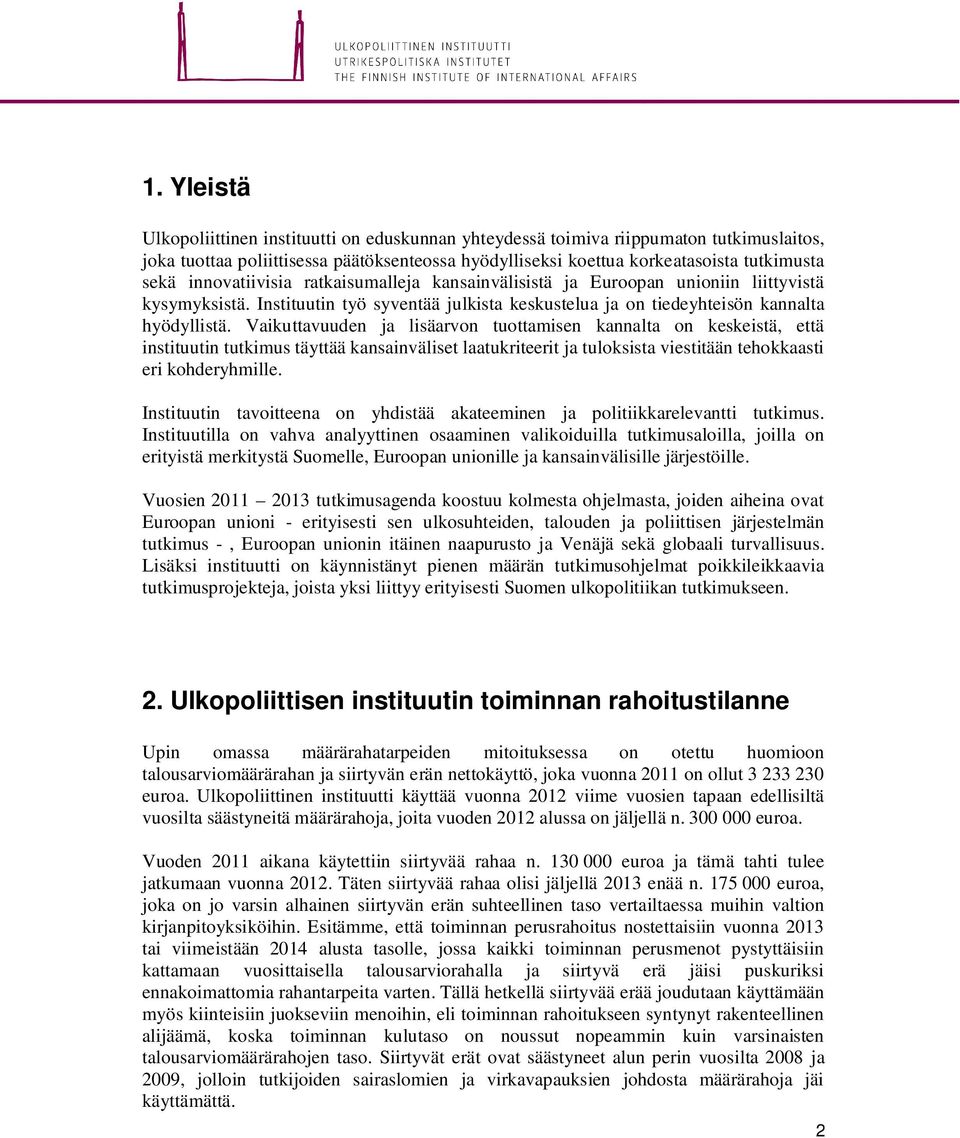 Vaikuttavuuden ja lisäarvon tuottamisen kannalta on keskeistä, että instituutin tutkimus täyttää kansainväliset laatukriteerit ja tuloksista viestitään tehokkaasti eri kohderyhmille.