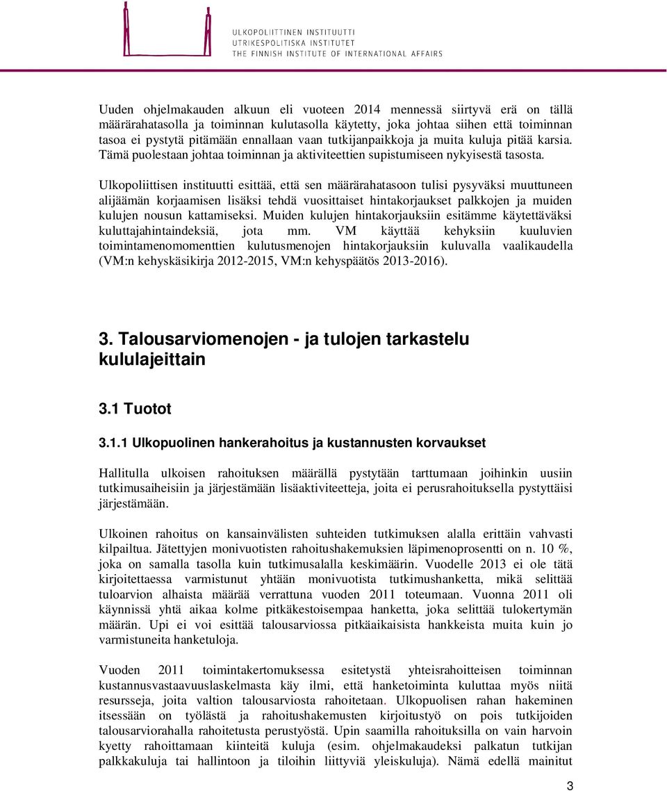 Ulkopoliittisen instituutti esittää, että sen määrärahatasoon tulisi pysyväksi muuttuneen alijäämän korjaamisen lisäksi tehdä vuosittaiset hintakorjaukset palkkojen ja muiden kulujen nousun