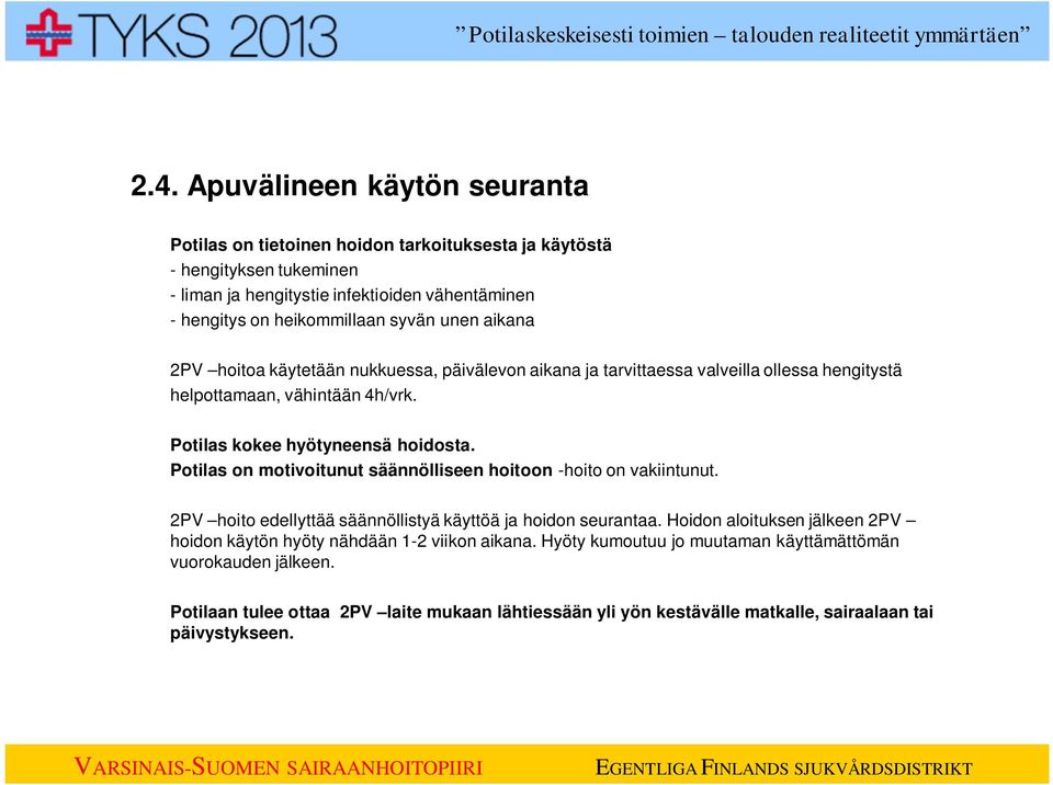 Potilas kokee hyötyneensä hoidosta. Potilas on motivoitunut säännölliseen hoitoon -hoito on vakiintunut. 2PV hoito edellyttää säännöllistyä käyttöä ja hoidon seurantaa.