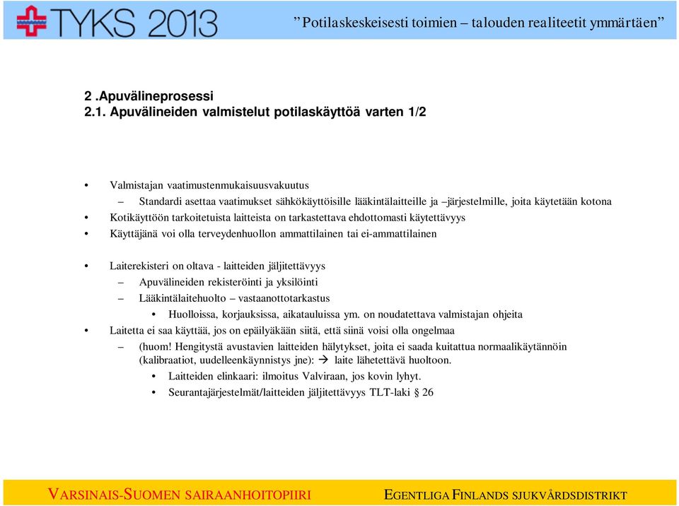 kotona Kotikäyttöön tarkoitetuista laitteista on tarkastettava ehdottomasti käytettävyys Käyttäjänä voi olla terveydenhuollon ammattilainen tai ei-ammattilainen Laiterekisteri on oltava - laitteiden