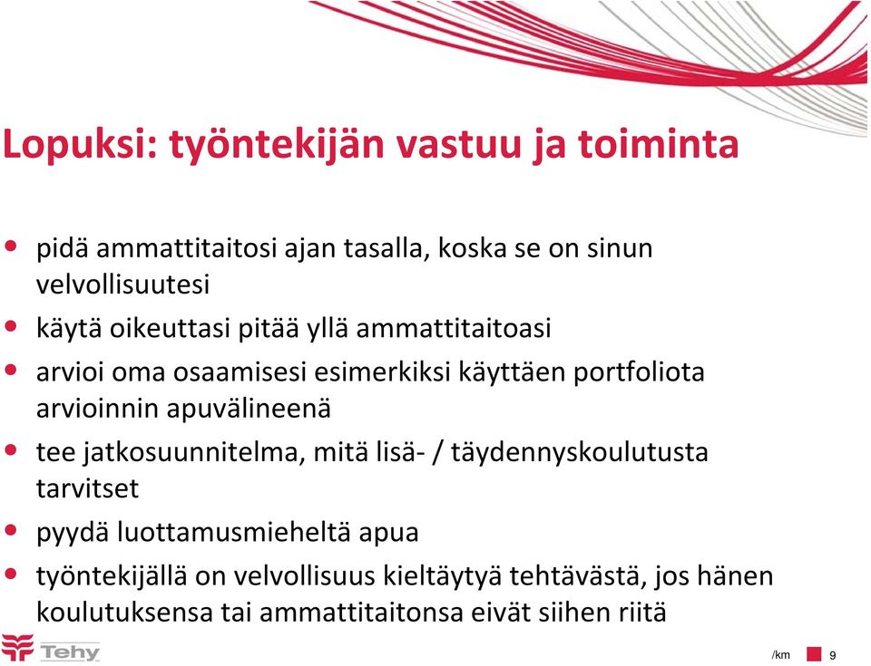 apuvälineenä tee jatkosuunnitelma, mitä lisä / täydennyskoulutusta tarvitset pyydä luottamusmieheltä apua