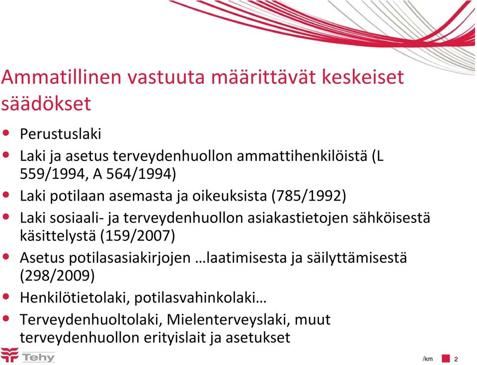 asiakastietojen sähköisestä käsittelystä (159/2007) Asetus potilasasiakirjojen laatimisesta ja säilyttämisestä