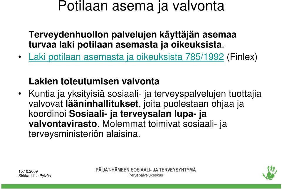 Laki potilaan asemasta ja oikeuksista 785/1992 (Finlex) Lakien toteutumisen valvonta Kuntia ja yksityisiä