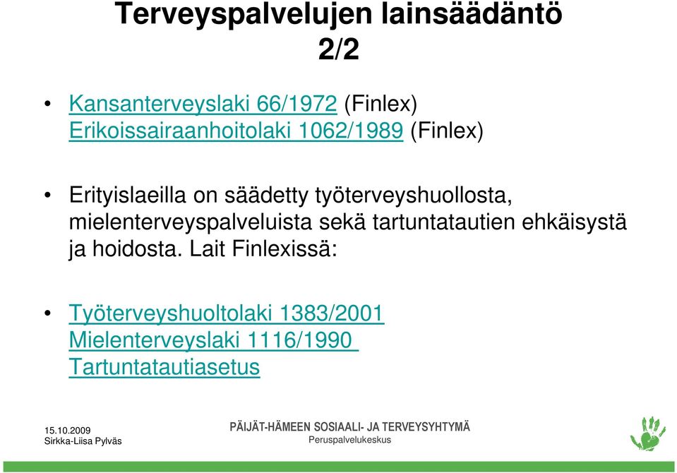 työterveyshuollosta, mielenterveyspalveluista sekä tartuntatautien ehkäisystä ja