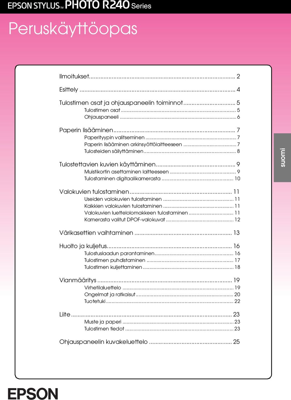 .. 10 suomi Valokuvien tulostaminen... 11 Useiden valokuvien tulostaminen... 11 Kaikkien valokuvien tulostaminen... 11 Valokuvien luettelolomakkeen tulostaminen... 11 Kamerasta valitut DPOF-valokuvat.