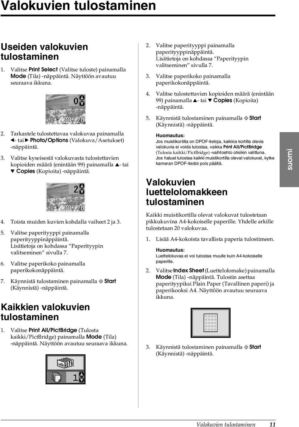 Valitse tulostettavien kopioiden määrä (enintään 99) painamalla u- tai d Copies (Kopioita) -näppäintä. 2.
