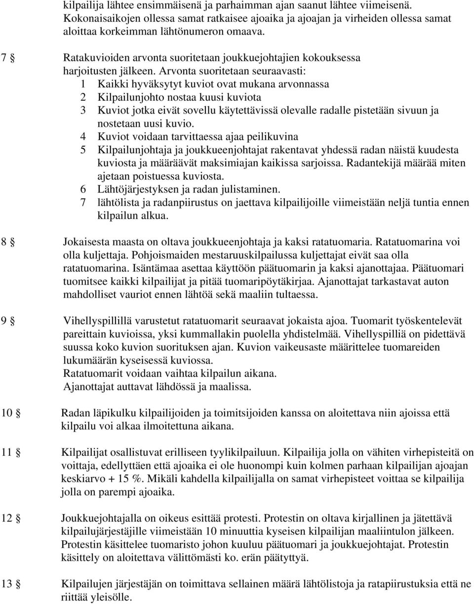 7 Ratakuvioiden arvonta suoritetaan joukkuejohtajien kokouksessa harjoitusten jälkeen.