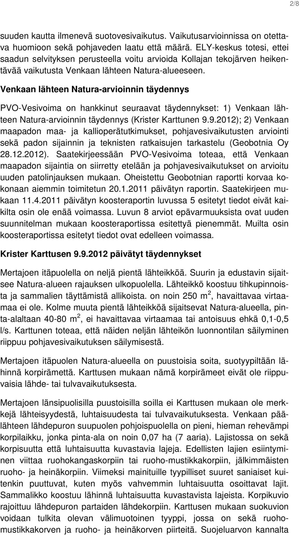 Venkaan lähteen Natura-arvioinnin täydennys PVO-Vesivoima on hankkinut seuraavat täydennykset: 1) Venkaan lähteen Natura-arvioinnin täydennys (Krister Karttunen 9.