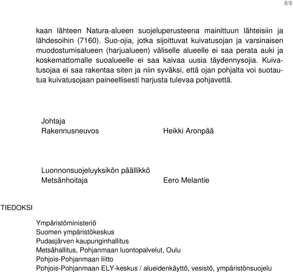 täydennysojia. Kuivatusojaa ei saa rakentaa siten ja niin syväksi, että ojan pohjalta voi suotautua kuivatusojaan paineellisesti harjusta tulevaa pohjavettä.