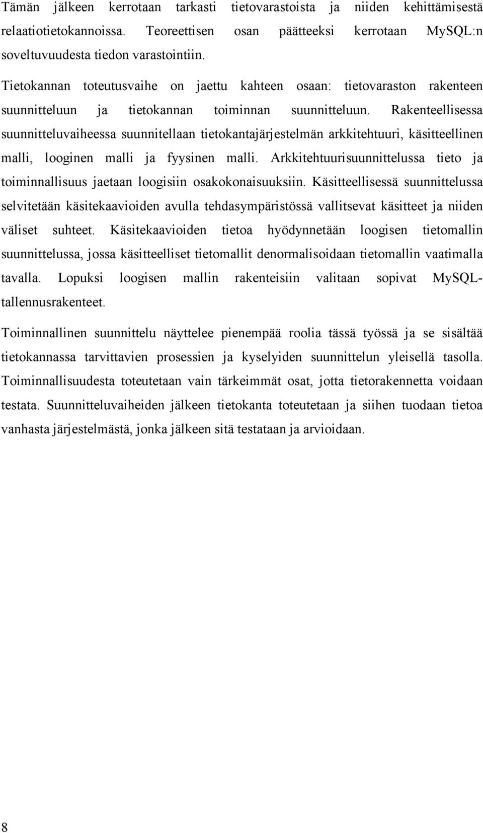 Rakenteellisessa suunnitteluvaiheessa suunnitellaan tietokantajärjestelmän arkkitehtuuri, käsitteellinen malli, looginen malli ja fyysinen malli.