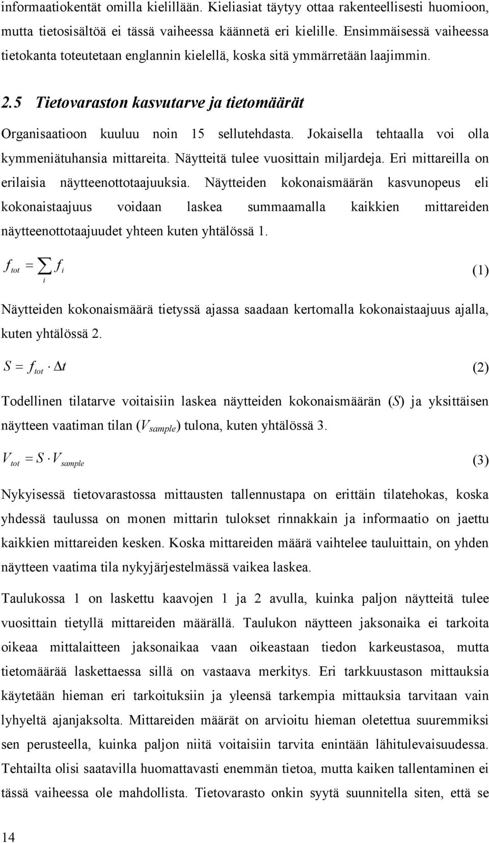 Jokaisella tehtaalla voi olla kymmeniätuhansia mittareita. Näytteitä tulee vuosittain miljardeja. Eri mittareilla on erilaisia näytteenottotaajuuksia.