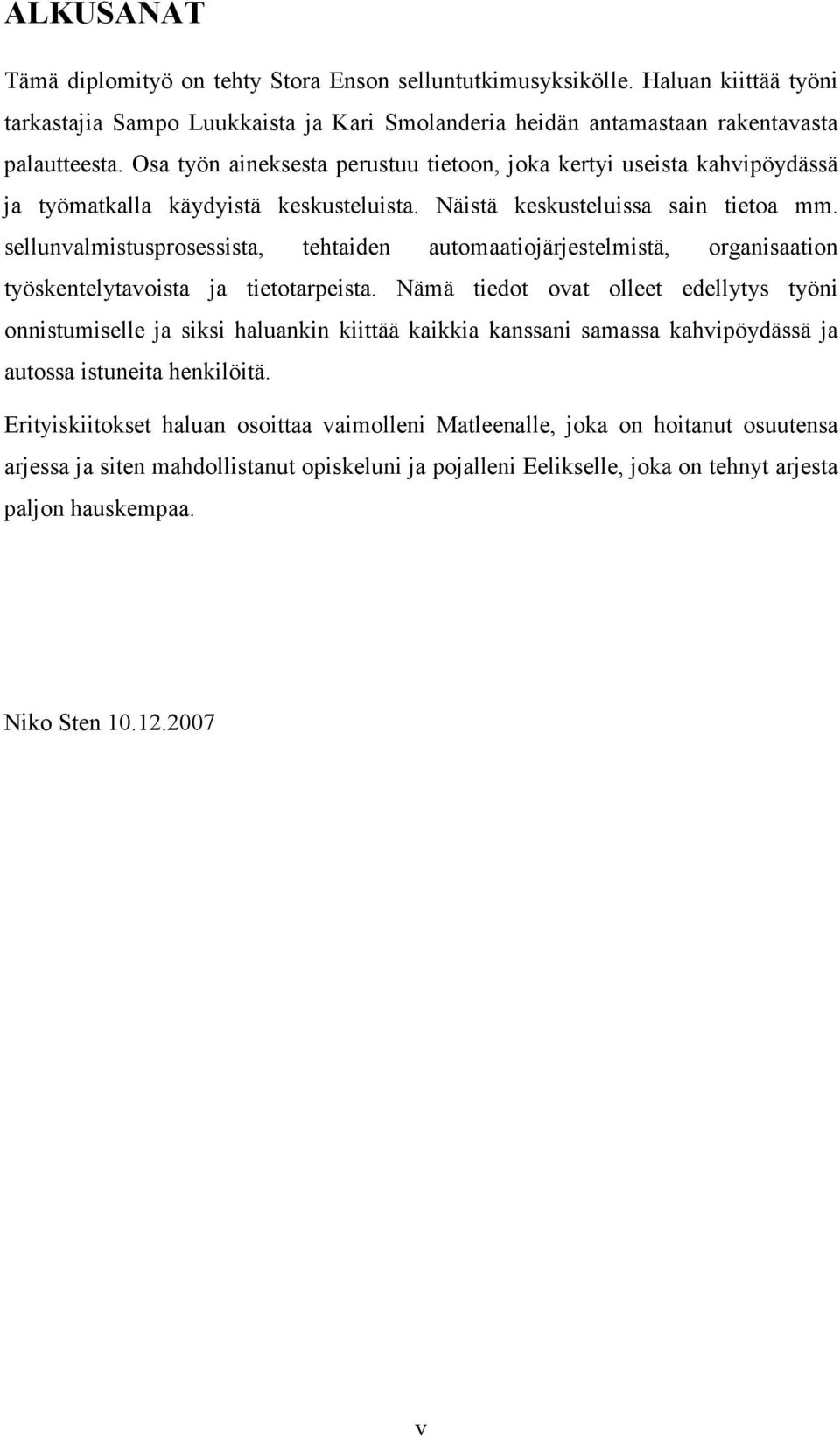 sellunvalmistusprosessista, tehtaiden automaatiojärjestelmistä, organisaation työskentelytavoista ja tietotarpeista.