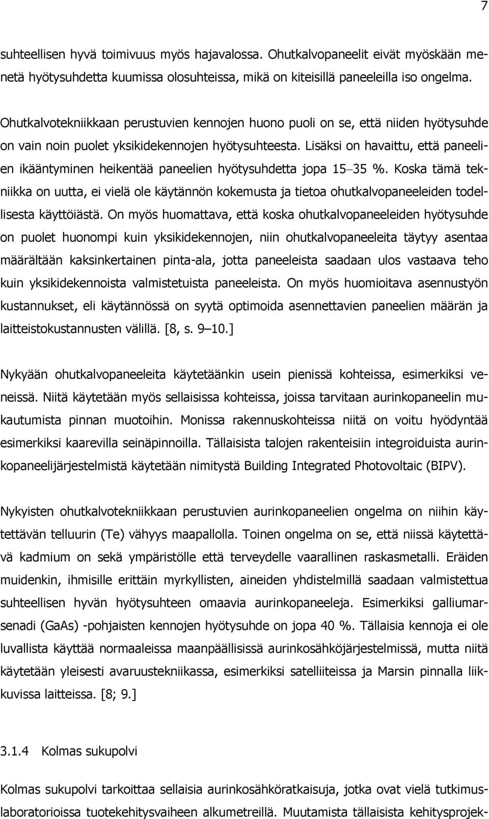 Lisäksi on havaittu, että paneelien ikääntyminen heikentää paneelien hyötysuhdetta jopa 15 35 %.