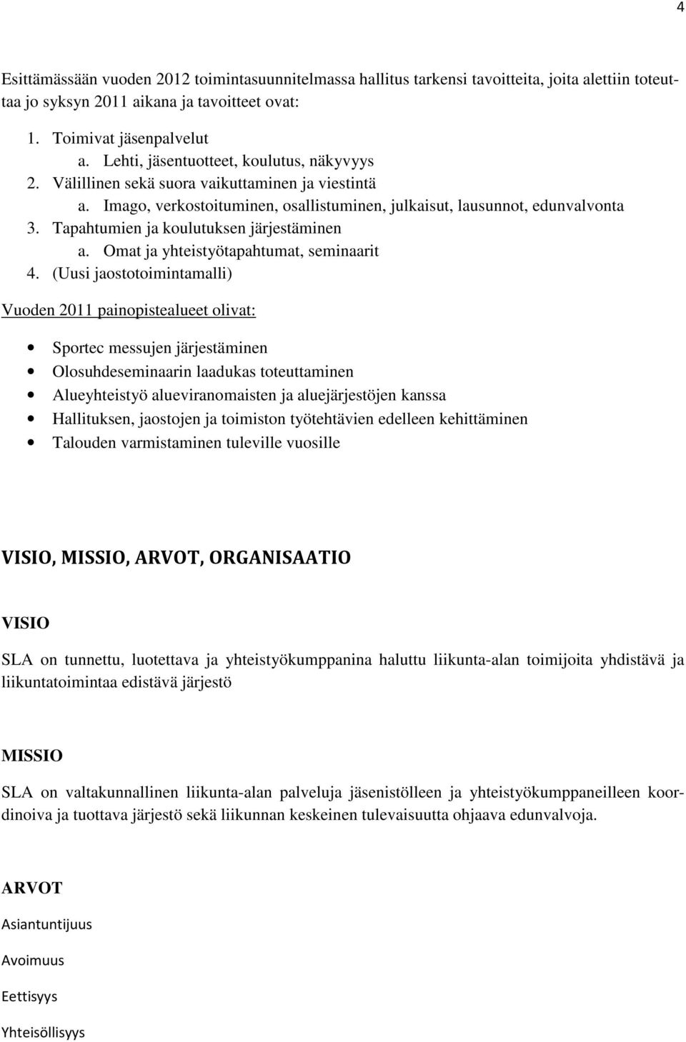 Tapahtumien ja koulutuksen järjestäminen a. Omat ja yhteistyötapahtumat, seminaarit 4.