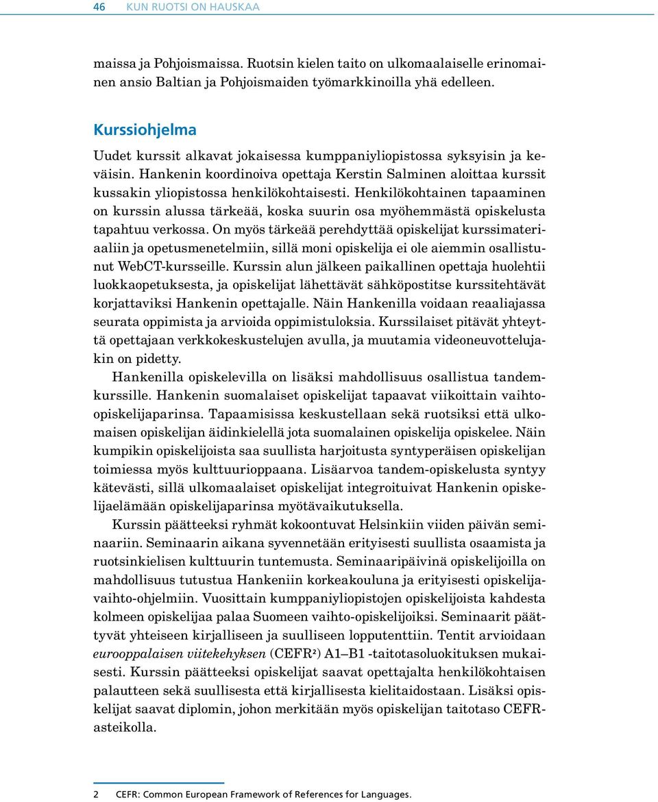 Henkilökohtainen tapaaminen on kurssin alussa tärkeää, koska suurin osa myöhemmästä opiskelusta tapahtuu verkossa.