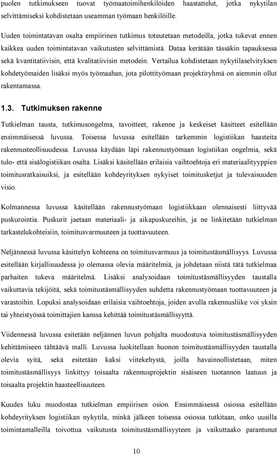 Dataa kerätään tässäkin tapauksessa sekä kvantitatiivisin, että kvalitatiivisin metodein.