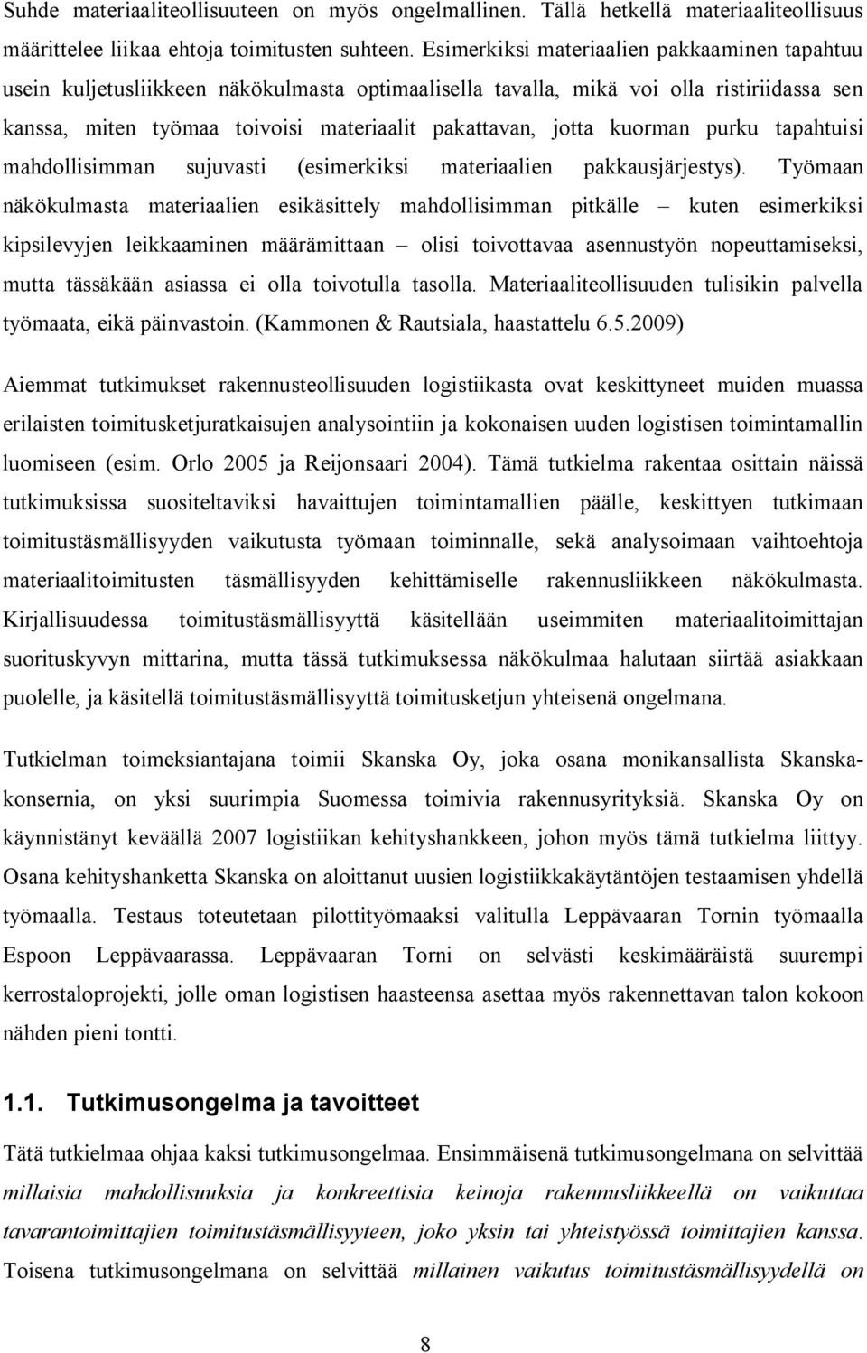 kuorman purku tapahtuisi mahdollisimman sujuvasti (esimerkiksi materiaalien pakkausjärjestys).