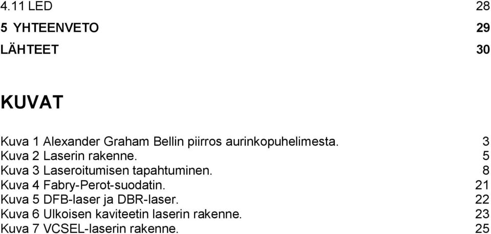 5 Kuva 3 Laseroitumisen tapahtuminen. 8 Kuva 4 Fabry-Perot-suodatin.