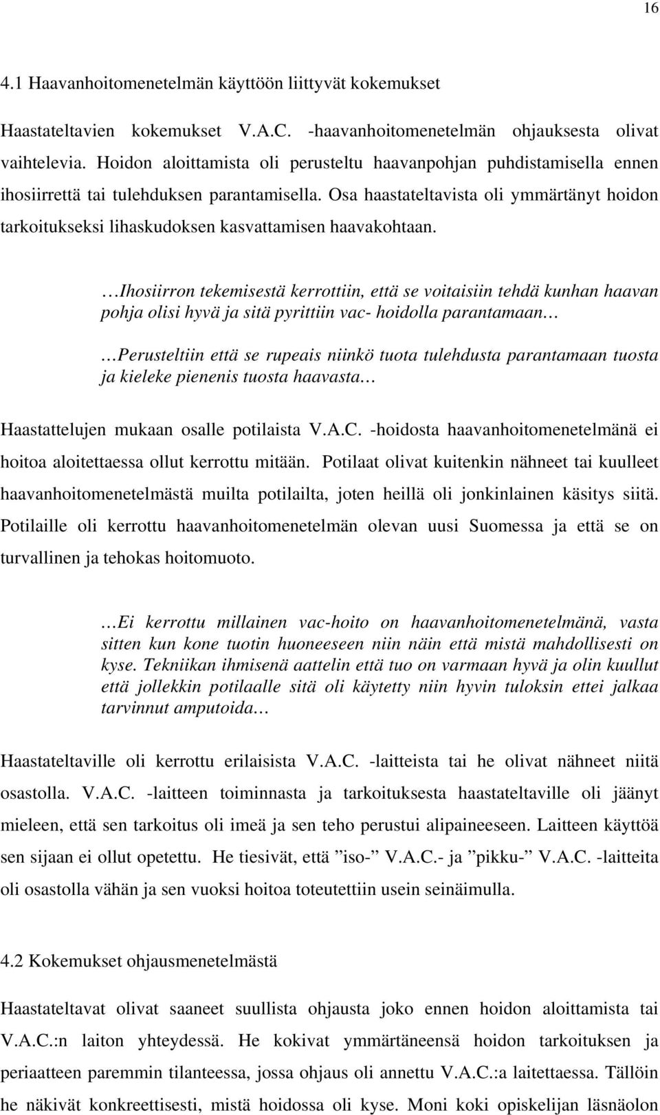 Osa haastateltavista oli ymmärtänyt hoidon tarkoitukseksi lihaskudoksen kasvattamisen haavakohtaan.