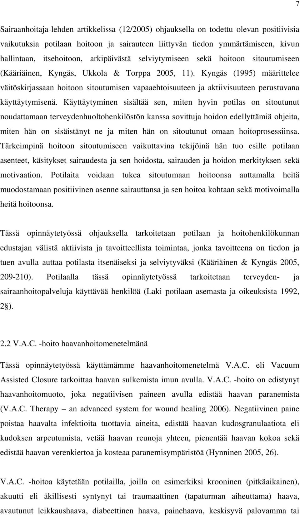 Kyngäs (1995) määrittelee väitöskirjassaan hoitoon sitoutumisen vapaaehtoisuuteen ja aktiivisuuteen perustuvana käyttäytymisenä.