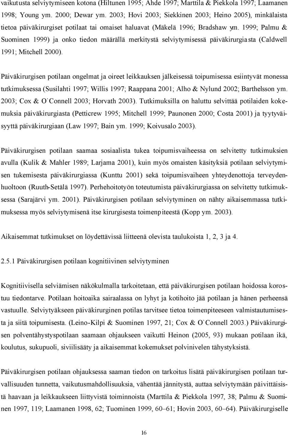 1999; Palmu & Suominen 1999) ja onko tiedon määrällä merkitystä selviytymisessä päiväkirurgiasta (Caldwell 1991; Mitchell 2000).