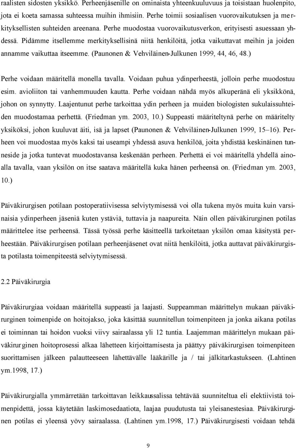 Pidämme itsellemme merkityksellisinä niitä henkilöitä, jotka vaikuttavat meihin ja joiden annamme vaikuttaa itseemme. (Paunonen & Vehviläinen-Julkunen 1999, 44, 46, 48.