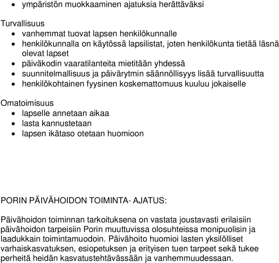 lasta kannustetaan lapsen ikätaso otetaan huomioon PORIN PÄIVÄHOIDON TOIMINTA- AJATUS: Päivähoidon toiminnan tarkoituksena on vastata joustavasti erilaisiin päivähoidon tarpeisiin Porin muuttuvissa