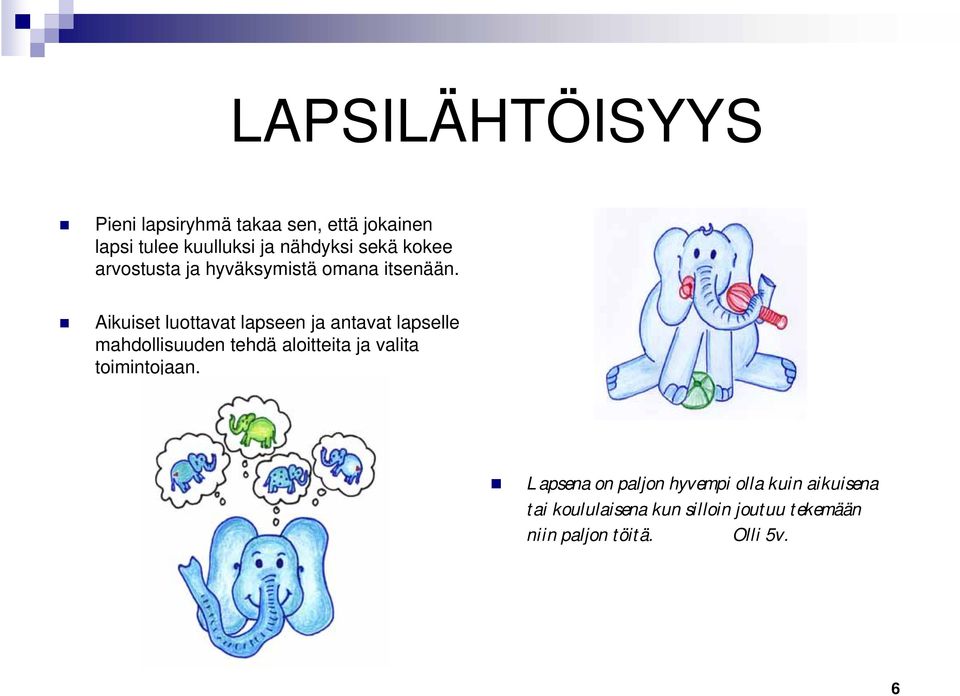 Aikuiset luottavat lapseen ja antavat lapselle mahdollisuuden tehdä aloitteita ja valita