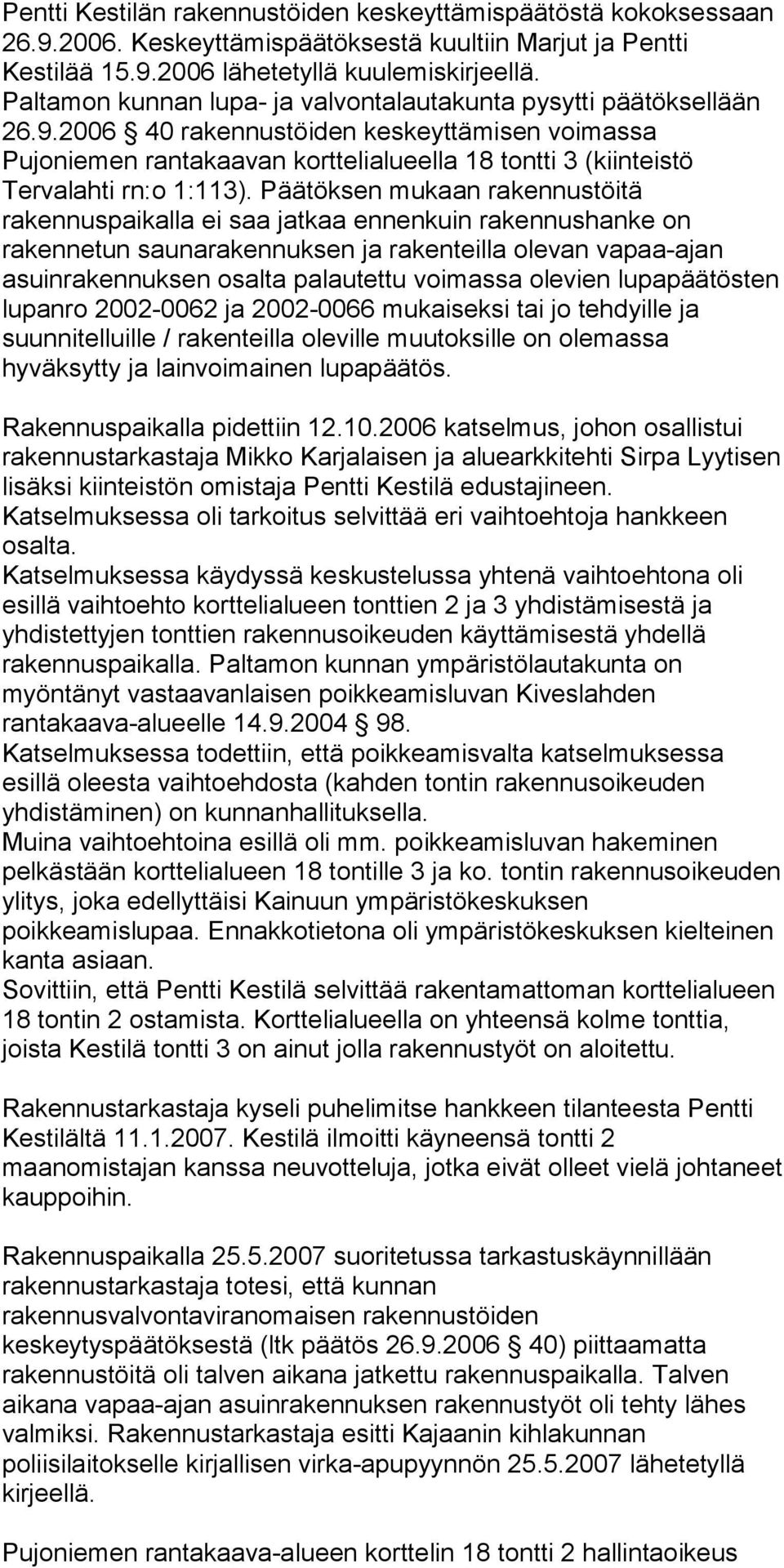 2006 40 rakennustöiden keskeyttämisen voimassa Pujoniemen rantakaavan korttelialueella 18 tontti 3 (kiinteistö Tervalahti rn:o 1:113).
