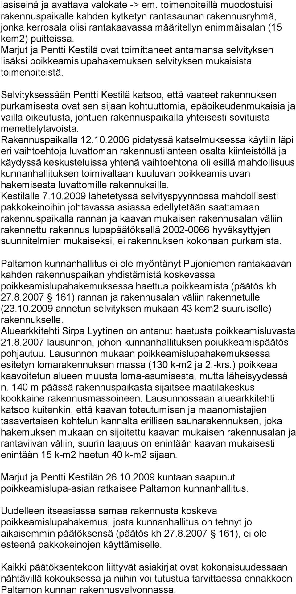 Marjut ja Pentti Kestilä ovat toimittaneet antamansa selvityksen lisäksi poikkeamislupahakemuksen selvityksen mukaisista toimenpiteistä.