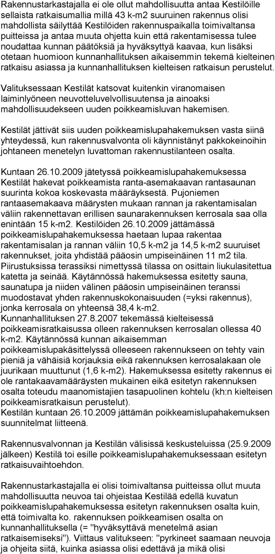 ratkaisu asiassa ja kunnanhallituksen kielteisen ratkaisun perustelut.