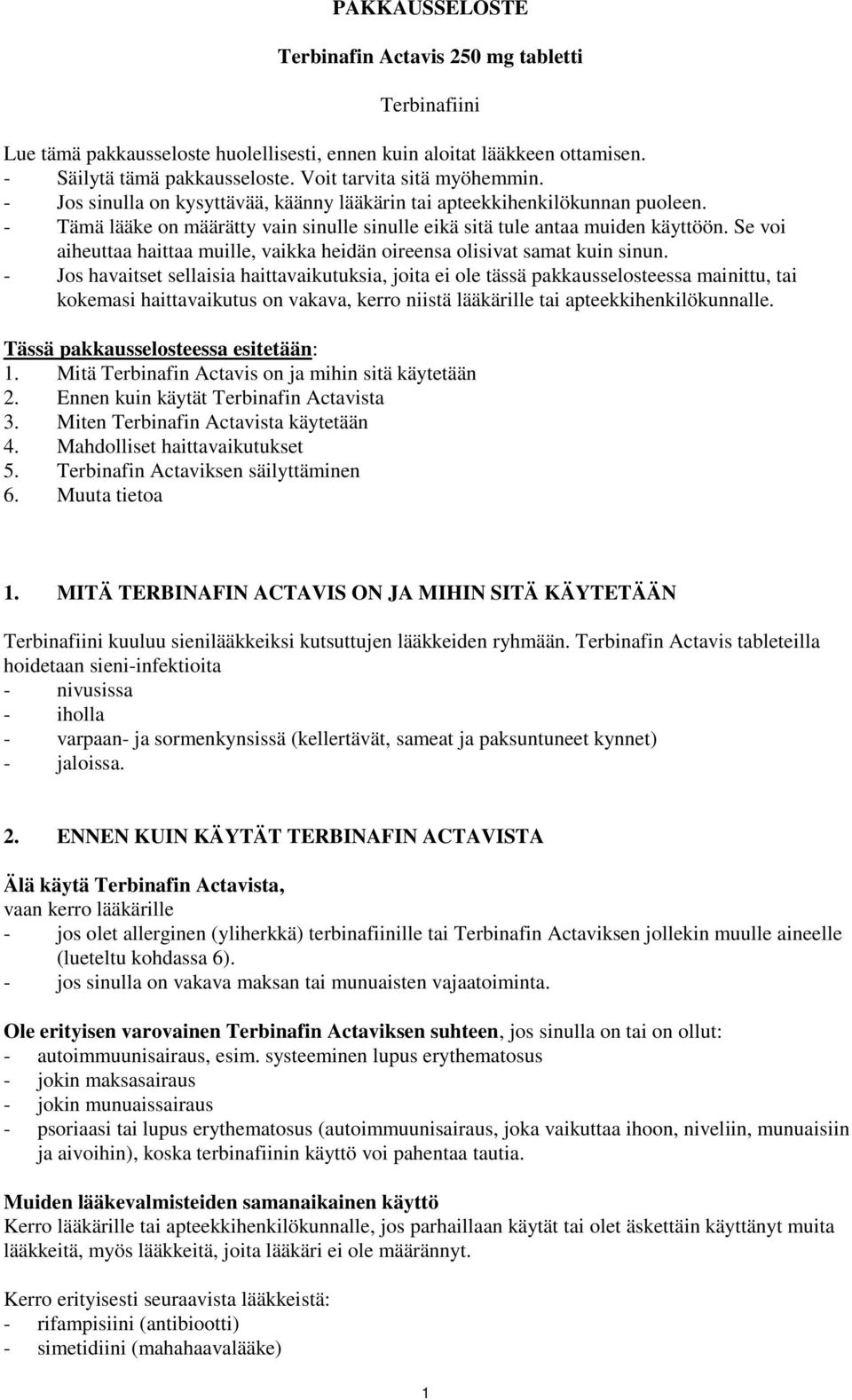 Se voi aiheuttaa haittaa muille, vaikka heidän oireensa olisivat samat kuin sinun.