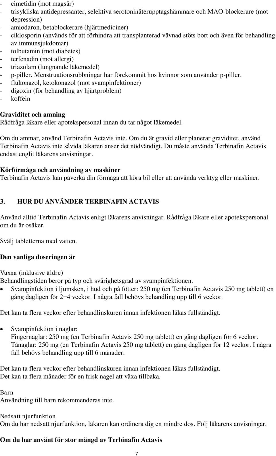 Menstruationsrubbningar har förekommit hos kvinnor som använder p-piller.