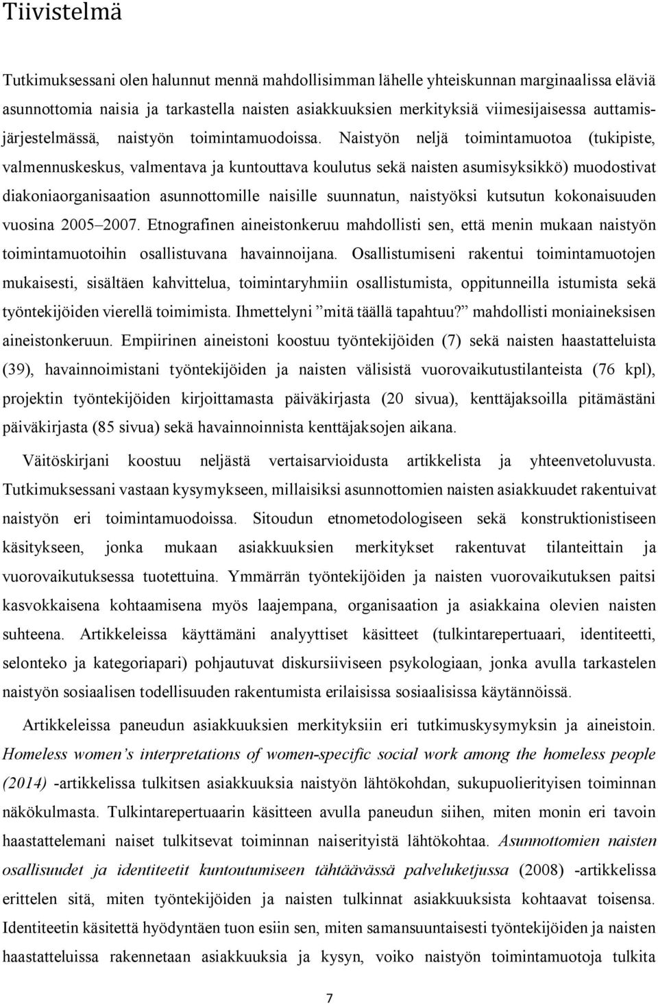 Naistyön neljä toimintamuotoa (tukipiste, valmennuskeskus, valmentava ja kuntouttava koulutus sekä naisten asumisyksikkö) muodostivat diakoniaorganisaation asunnottomille naisille suunnatun,