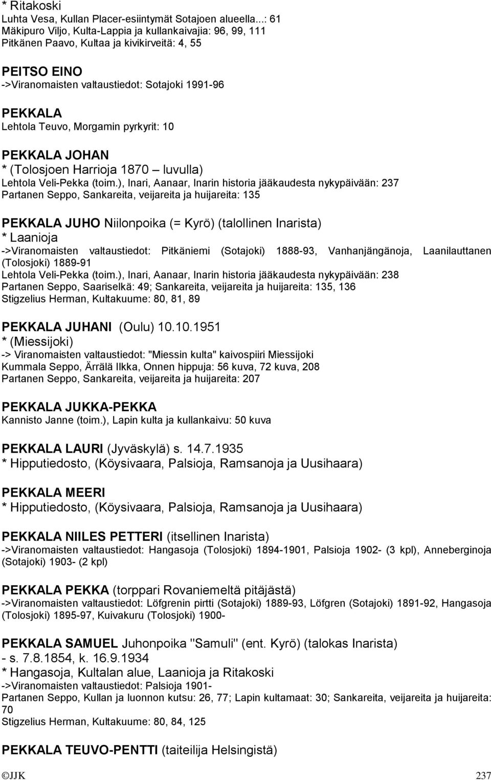 Morgamin pyrkyrit: 10 PEKKALA JOHAN * (Tolosjoen Harrioja 1870 luvulla) Lehtola Veli-Pekka (toim.